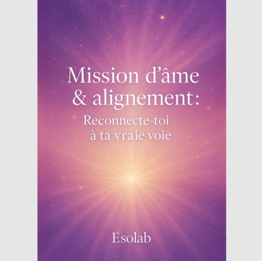 MISSION D'ÂME & ALIGNEMENT : reconnecte-toi à ta vraie voie